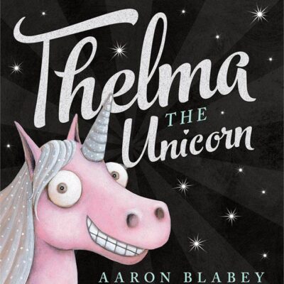 Thelma The Unicorn by Aaron Blabey