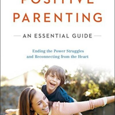 Positive Parenting An Essential Guide